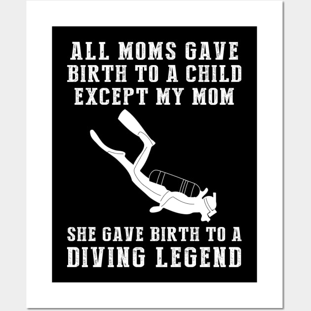 Funny T-Shirt: My Mom, the Diving Legend! All Moms Give Birth to a Child, Except Mine. Wall Art by MKGift